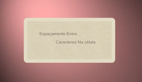 Alterar Espaçamento Entre Caracteres no Excel
