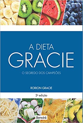 A dieta Gracie: O segredo dos campeões 